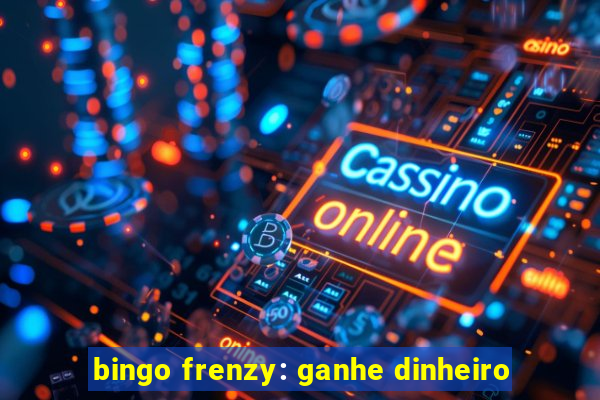 bingo frenzy: ganhe dinheiro